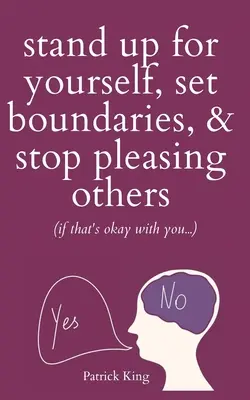 Défendez vos intérêts, fixez des limites et cessez de plaire aux autres (si vous êtes d'accord ?) - Stand Up For Yourself, Set Boundaries, & Stop Pleasing Others (if that's okay with you?)
