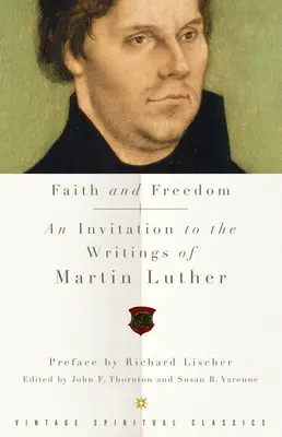 Foi et liberté : Une invitation aux écrits de Martin Luther - Faith and Freedom: An Invitation to the Writings of Martin Luther