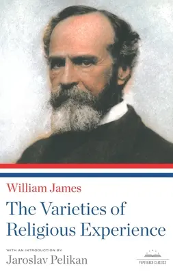 Les variétés de l'expérience religieuse : Un classique de la Bibliothèque d'Amérique - The Varieties of Religious Experience: A Library of America Paperback Classic