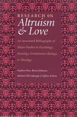 Recherche sur l'altruisme et l'amour : Bibliographie annotée des principales études en psychologie, sociologie, biologie évolutive et théologie - Research on Altruism & Love: An Annotated Bibliography of Major Studies in Psychology, Sociology, Evolutionary Biology, and Theology