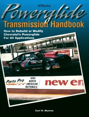 Manuel de la transmission Powerglide : Comment reconstruire ou modifier la transmission Powerglide de Chevrolet pour toutes les applications - Powerglide Transmission Handbook: How to Rebuild or Modify Chevrolet's Powerglide for All Applications