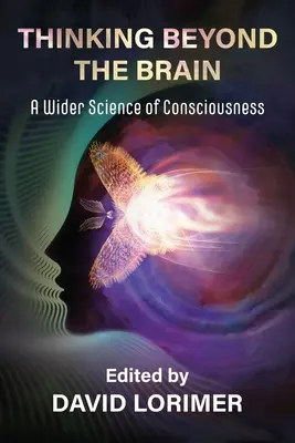 Penser au-delà du cerveau : Une science élargie de la conscience - Thinking Beyond the Brain: A Wider Science of Consciousness