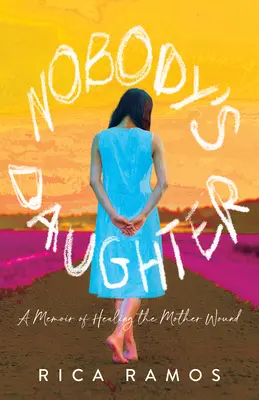La fille de personne : Un mémoire sur la guérison de la blessure maternelle - Nobody's Daughter: A Memoir of Healing the Mother Wound