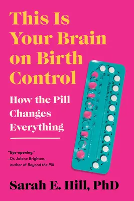 Le contrôle des naissances dans votre cerveau : comment la pilule change tout - This Is Your Brain on Birth Control: How the Pill Changes Everything