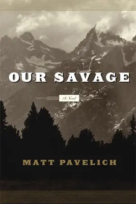 Notre Sauvage - Un roman - Our Savage - A Novel