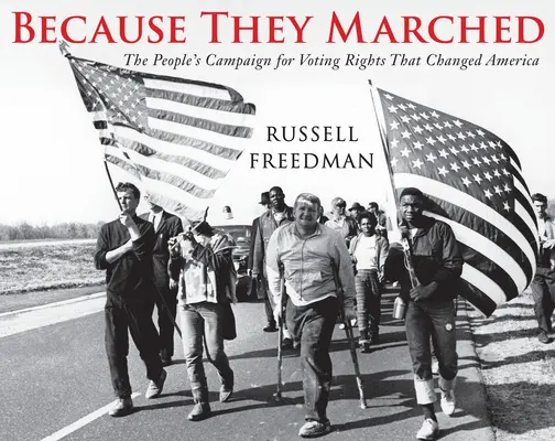 Parce qu'ils ont marché : La campagne populaire pour le droit de vote qui a changé l'Amérique - Because They Marched: The People's Campaign for Voting Rights That Changed America