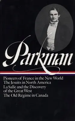 Francis Parkman : France et Angleterre en Amérique du Nord Vol. 1 (Loa #11) : Pionniers de la France dans le Nouveau Monde / Les Jésuites en Amérique du Nord / La Salle a - Francis Parkman: France and England in North America Vol. 1 (Loa #11): Pioneers of France in the New World / The Jesuits in North America / La Salle a