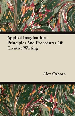 Imagination appliquée - Principes et procédures de l'écriture créative - Applied Imagination - Principles and Procedures of Creative Writing