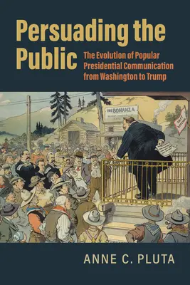 Persuader le public : L'évolution de la communication présidentielle populaire de Washington à Trump - Persuading the Public: The Evolution of Popular Presidential Communication from Washington to Trump