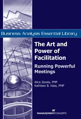 L'art et le pouvoir de la facilitation : L'art et la puissance de la facilitation : organiser des réunions efficaces - The Art and Power of Facilitation: Running Powerful Meetings