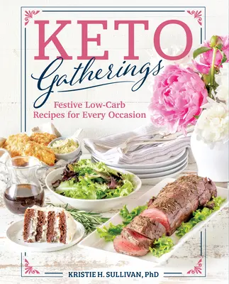 Keto Gatherings : Recettes festives à faible teneur en glucides pour toutes les occasions - Keto Gatherings: Festive Low-Carb Recipes for Every Occasion