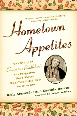 Hometown Appetites : L'histoire de Clementine Paddleford, l'écrivaine gastronomique oubliée qui a raconté comment l'Amérique mangeait - Hometown Appetites: The Story of Clementine Paddleford, the Forgotten Food Writer Who Chronicled How America Ate