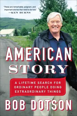 American Story : A Lifetime Search for Ordinary People Doing Extraordinary Things (Une vie à la recherche de gens ordinaires faisant des choses extraordinaires) - American Story: A Lifetime Search for Ordinary People Doing Extraordinary Things