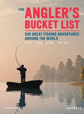 La Bucket List du pêcheur à la ligne : 500 grandes aventures de pêche à travers le monde - The Angler's Bucket List: 500 Great Fishing Adventures Around the World