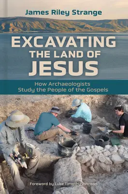 Excavating the Land of Jesus : Comment les archéologues étudient le peuple des Évangiles - Excavating the Land of Jesus: How Archaeologists Study the People of the Gospels