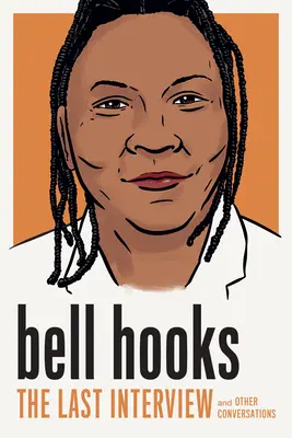 Bell Hooks : La dernière interview : Et autres conversations - Bell Hooks: The Last Interview: And Other Conversations