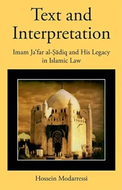 Texte et interprétation : L'imam Jaʿfar Al-Ṣādiq et son héritage dans le droit islamique - Text and Interpretation: Imam Jaʿfar Al-Ṣādiq and His Legacy in Islamic Law