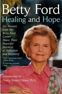 Guérison et espoir - Six femmes du centre Betty Ford racontent leur puissant parcours de toxicomanie - Healing and Hope - Six Women from the Betty Ford Center Share Their Powerful Journeys of Addiction