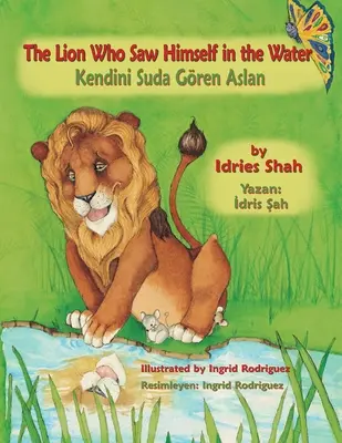 Le lion qui se voyait dans l'eau / Kendini Suda Gren Aslan : Édition bilingue anglais-turc / İngilizce-Trke İki Dilli Baskı - The Lion Who Saw Himself in the Water / Kendini Suda Gren Aslan: Bilingual English-Turkish Edition / İngilizce-Trke İki Dilli Baskı