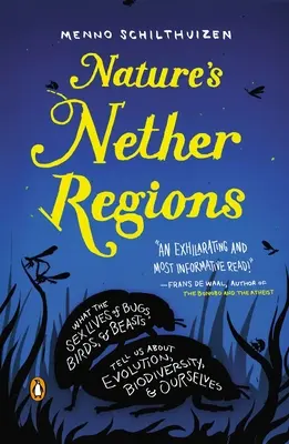 Nature's Nether Regions : Ce que la vie sexuelle des insectes, des oiseaux et des bêtes nous apprend sur l'évolution, la biodiversité et nous-mêmes - Nature's Nether Regions: What the Sex Lives of Bugs, Birds, and Beasts Tell Us about Evolution, Biodiversity, and Ourselves