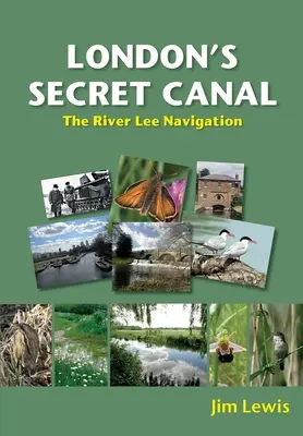 Le canal secret de Londres : La navigation sur la rivière Lee - London's Secret Canal: The River Lee Navigation