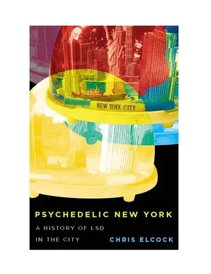 Psychedelic New York : Une histoire du LSD dans la ville Volume 6 - Psychedelic New York: A History of LSD in the City Volume 6