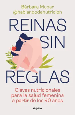 Reinas Sin Reglas. Claves Nutricionales Para La Salud Femenina a Partir de Los 4 0 Aos / Des femmes sans règles. Nutritional Keys for Women's Health Fr - Reinas Sin Reglas. Claves Nutricionales Para La Salud Femenina a Partir de Los 4 0 Aos / Queens Without Rules. Nutritional Keys for Women's Health Fr