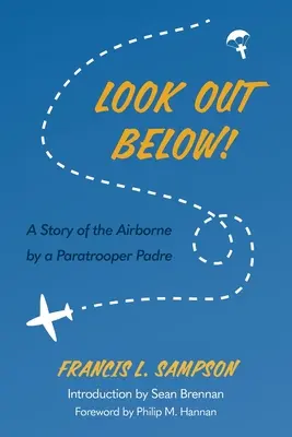 Attention en bas ! L'histoire d'un aumônier parachutiste dans l'armée de l'air - Look Out Below!: A Story of the Airborne by a Paratrooper Padre