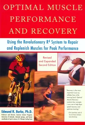 Performance musculaire et récupération optimales : L'utilisation du système révolutionnaire R4 pour réparer et régénérer les muscles pour une performance de pointe, révisé et élargi - Optimal Muscle Performance and Recovery: Using the Revolutionary R4 System to Repair and Replenish Muscles for Peak Performance, Revised and Expanded