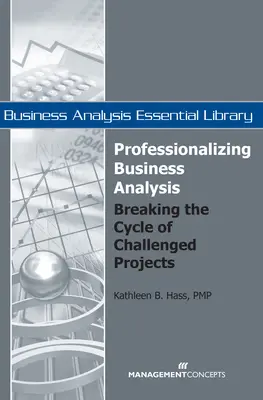 Professionnaliser l'analyse d'entreprise : Rompre le cycle des projets difficiles - Professionalizing Business Analysis: Breaking the Cycle of Challenged Projects