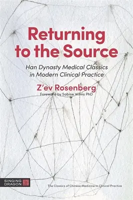 Retour à la source : Les classiques de la médecine de la dynastie Han dans la pratique clinique moderne - Returning to the Source: Han Dynasty Medical Classics in Modern Clinical Practice