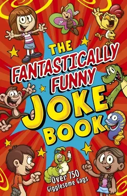 Le livre de blagues fantastiquement drôles : Plus de 750 gags qui font rire - The Fantastically Funny Joke Book: Over 750 Gigglesome Gags