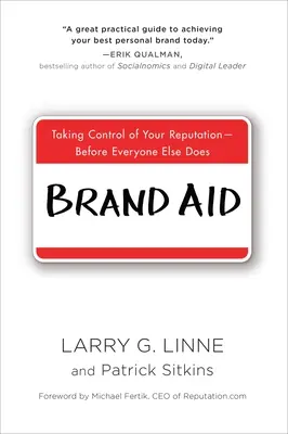 Brand Aid : Prendre le contrôle de votre réputation - avant que tout le monde ne le fasse - Brand Aid: Taking Control of Your Reputation--Before Everyone Else Does