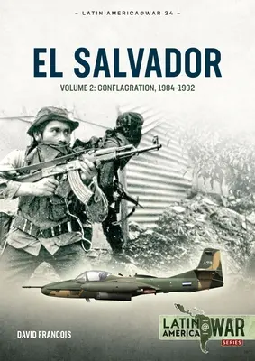 El Salvador : Volume 2 : Conflagration, 1984-1992 - El Salvador: Volume 2: Conflagration, 1984-1992