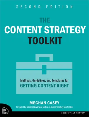 La boîte à outils de la stratégie de contenu : Méthodes, lignes directrices et modèles pour un contenu de qualité - The Content Strategy Toolkit: Methods, Guidelines, and Templates for Getting Content Right