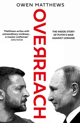 Overreach : L'histoire intérieure de la guerre de Poutine contre l'Ukraine - Overreach: The Inside Story of Putin's War Against Ukraine