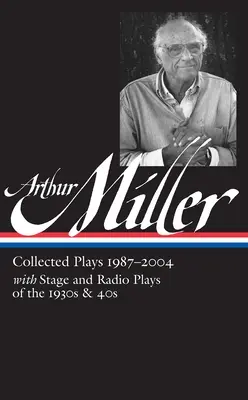 Arthur Miller : Collected Plays Vol. 3 1987-2004 (Loa #261) - Arthur Miller: Collected Plays Vol. 3 1987-2004 (Loa #261)