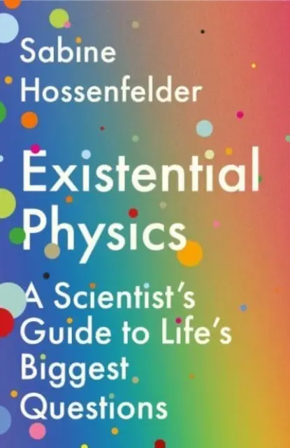 Existential Physics - A Scientist's Guide to Life's Biggest Questions (Hossenfelder Sabine (Auteur)) - Existential Physics - A Scientist's Guide to Life's Biggest Questions (Hossenfelder Sabine (Author))