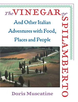 Vinaigre de Spilamberto - Et autres aventures italiennes avec la nourriture, les lieux et les gens - Vinegar Of Spilamberto - And Other Italian Adventures with Food, Places and People