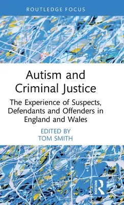 Autisme et justice pénale : L'expérience des suspects, des défendeurs et des délinquants en Angleterre et au Pays de Galles - Autism and Criminal Justice: The Experience of Suspects, Defendants and Offenders in England and Wales