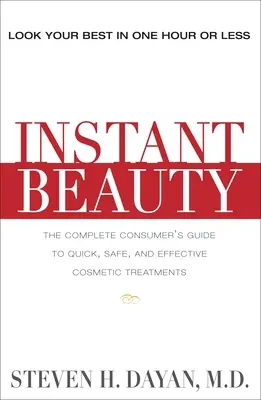 Beauté instantanée : Le guide complet du consommateur pour des procédures cosmétiques rapides, sûres et efficaces - Instant Beauty: The Complete Consumer's Guide to Quick, Safe and Effective Cosmetic Procedures