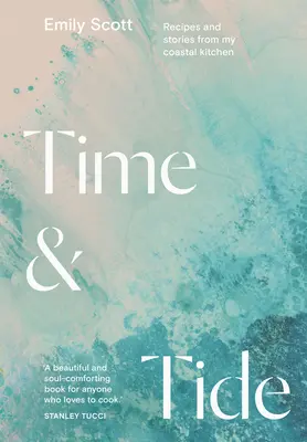 Time and Tide : Recipes and Stories from My Coastal Kitchen (Le temps et la marée : recettes et histoires de ma cuisine côtière) - Time and Tide: Recipes and Stories from My Coastal Kitchen