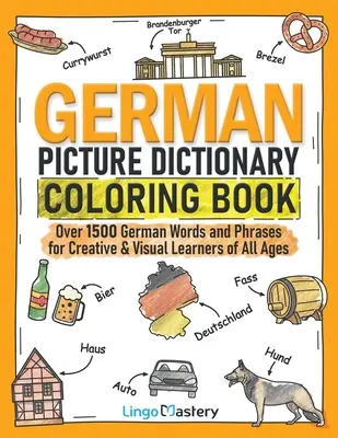 Dictionnaire en images de l'allemand à colorier : Plus de 1500 mots et expressions allemands pour les apprenants créatifs et visuels de tous âges - German Picture Dictionary Coloring Book: Over 1500 German Words and Phrases for Creative & Visual Learners of All Ages