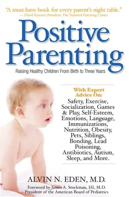 L'éducation positive : Élever des enfants en bonne santé de la naissance à trois ans - Positive Parenting: Raising Healthy Children from Birth to Three Years
