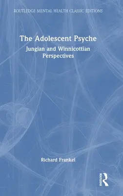 La psyché de l'adolescent : Perspectives jungiennes et winnicottiennes - The Adolescent Psyche: Jungian and Winnicottian Perspectives