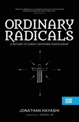 Radicaux ordinaires (SECONDE EDITION) : Un retour à la vie de disciple centrée sur le Christ - Ordinary Radicals (SECOND EDITION): A Return to Christ-Centered Discipleship