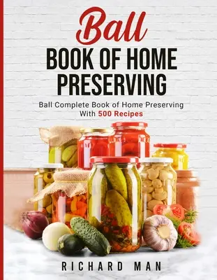 Le livre de la balle pour la conservation à domicile - Ball Book of Home Preserving