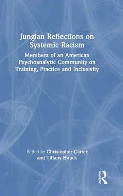 Réflexions jungiennes sur le racisme systémique : Les membres d'une communauté psychanalytique américaine sur la formation, la pratique et l'inclusion - Jungian Reflections on Systemic Racism: Members of an American Psychoanalytic Community on Training, Practice and Inclusivity