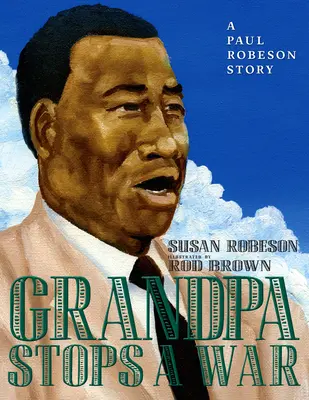 Grand-père arrête la guerre : l'histoire de Paul Robeson - Grandpa Stops a War: A Paul Robeson Story