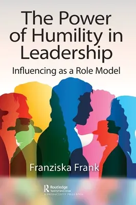 Le pouvoir de l'humilité dans le leadership : Le pouvoir de l'humilité dans le leadership : influencer en tant que modèle - The Power of Humility in Leadership: Influencing as a Role Model